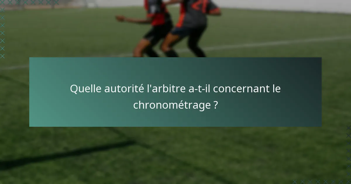 Quelle autorité l'arbitre a-t-il concernant le chronométrage ?