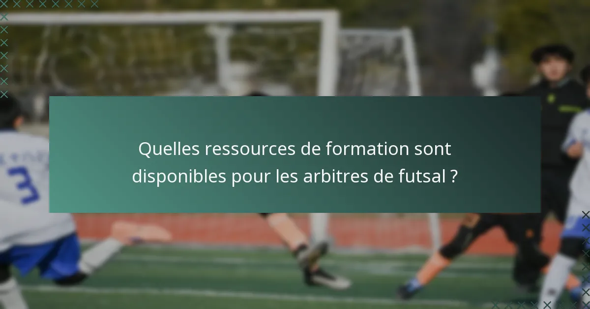 Quelles ressources de formation sont disponibles pour les arbitres de futsal ?