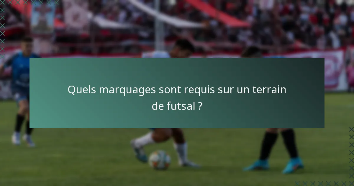 Quels marquages sont requis sur un terrain de futsal ?